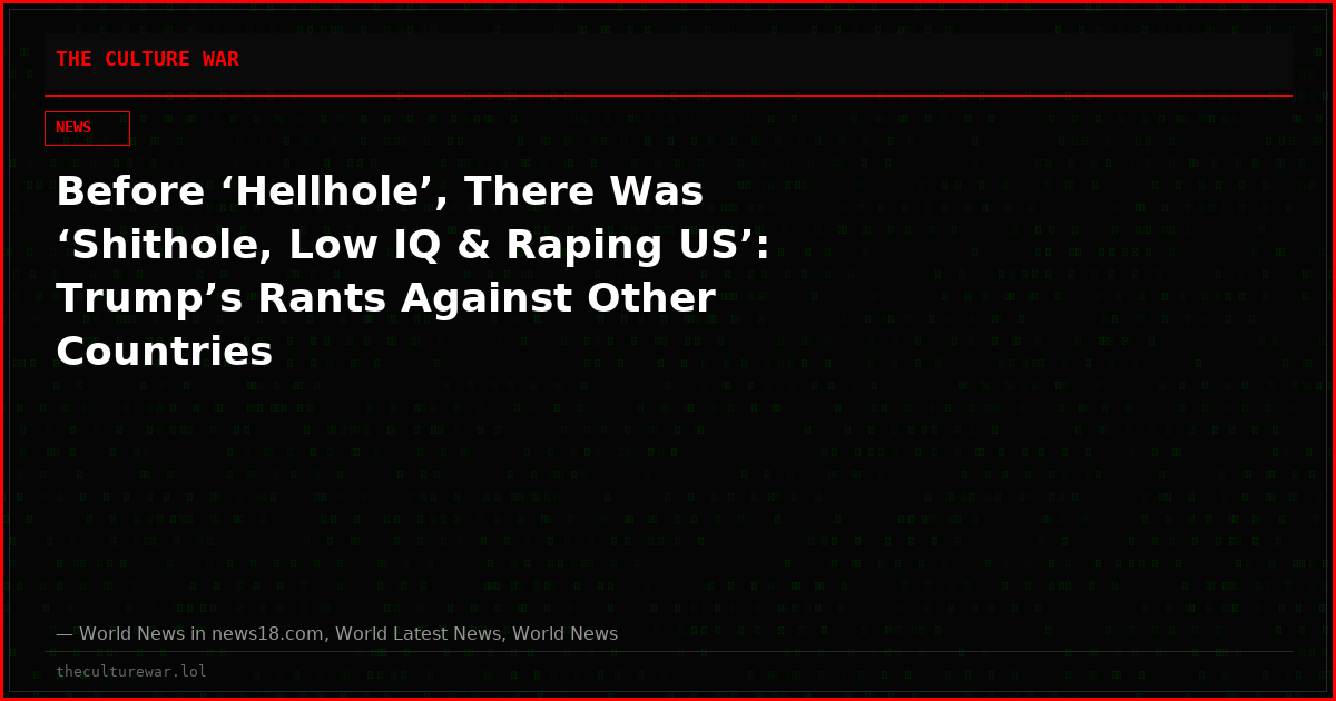 Before ‘Hellhole’, There Was ‘Shithole, Low IQ & Raping US’: Trump’s Rants Against Other Countries
