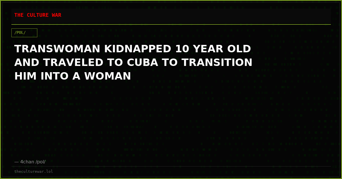 TRANSWOMAN KIDNAPPED 10 YEAR OLD AND TRAVELED TO CUBA TO TRANSITION HIM INTO A WOMAN