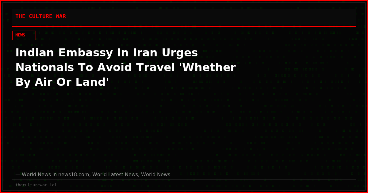 Indian Embassy In Iran Urges Nationals To Avoid Travel 'Whether By Air Or Land'