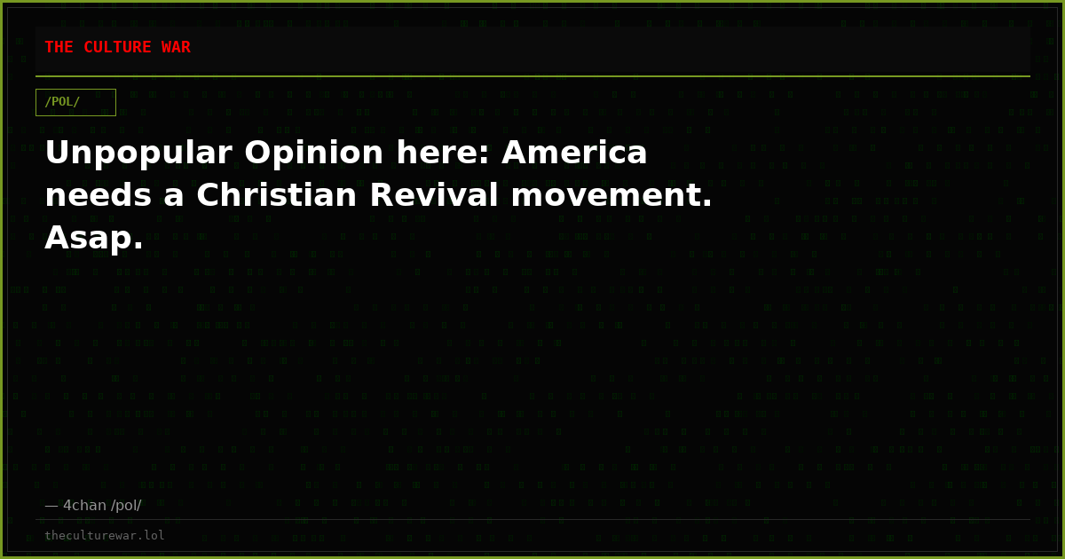 Unpopular Opinion here: America needs a Christian Revival movement. Asap.