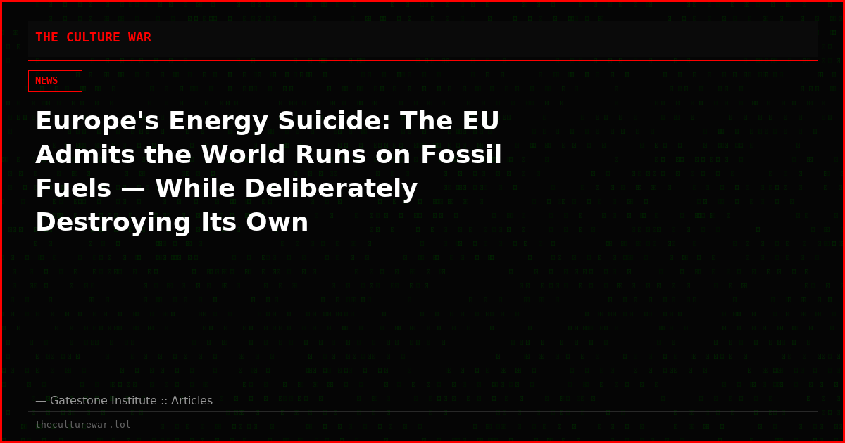 Europe's Energy Suicide: The EU Admits the World Runs on Fossil Fuels — While Deliberately Destroying Its Own