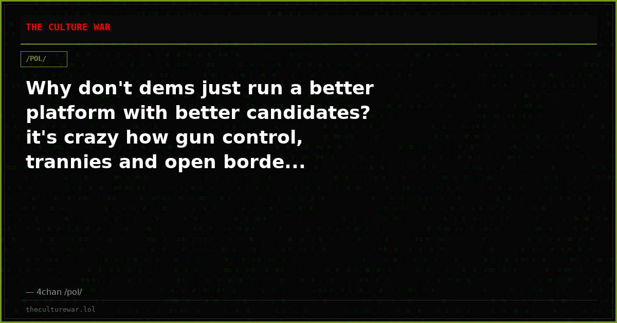 Why don't dems just run a better platform with better candidates? it's crazy how gun control, trannies and open borde...