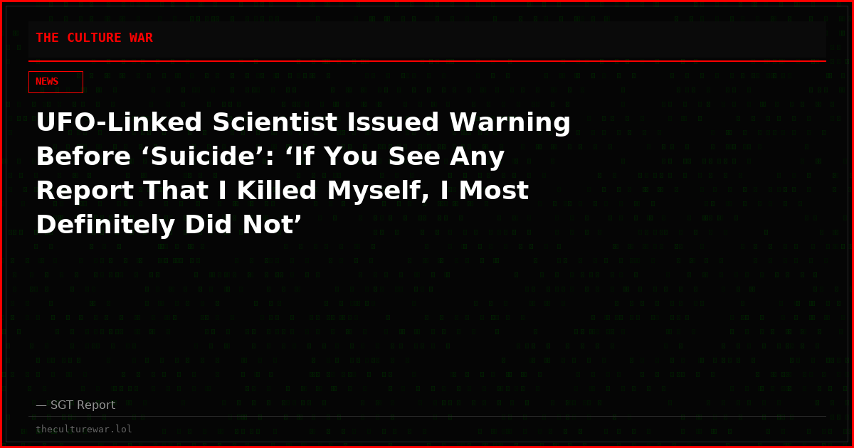 UFO-Linked Scientist Issued Warning Before ‘Suicide’: ‘If You See Any Report That I Killed Myself, I Most Definitely Did Not’