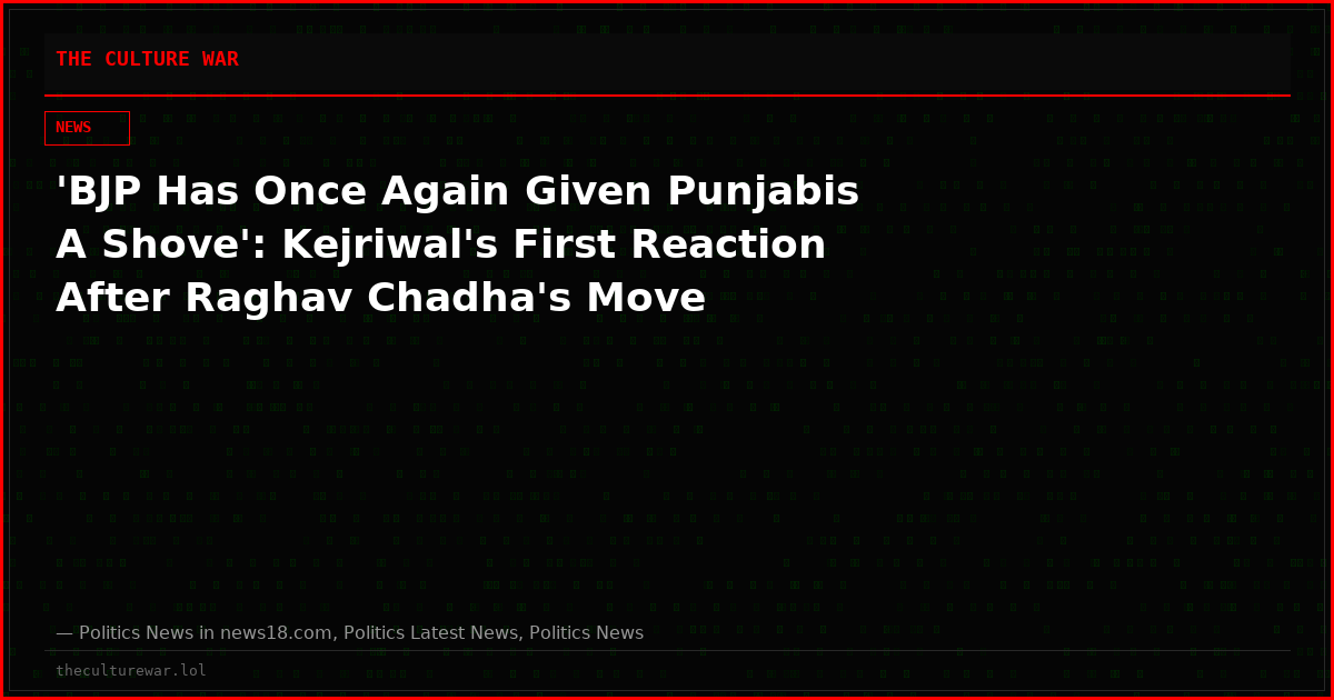 'BJP Has Once Again Given Punjabis A Shove': Kejriwal's First Reaction After Raghav Chadha's Move