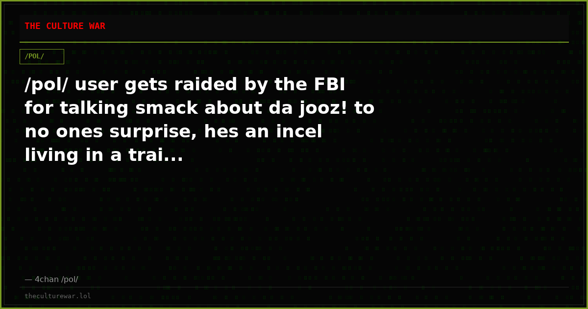 /pol/ user gets raided by the FBI for talking smack about da jooz! to no ones surprise, hes an incel living in a trai...