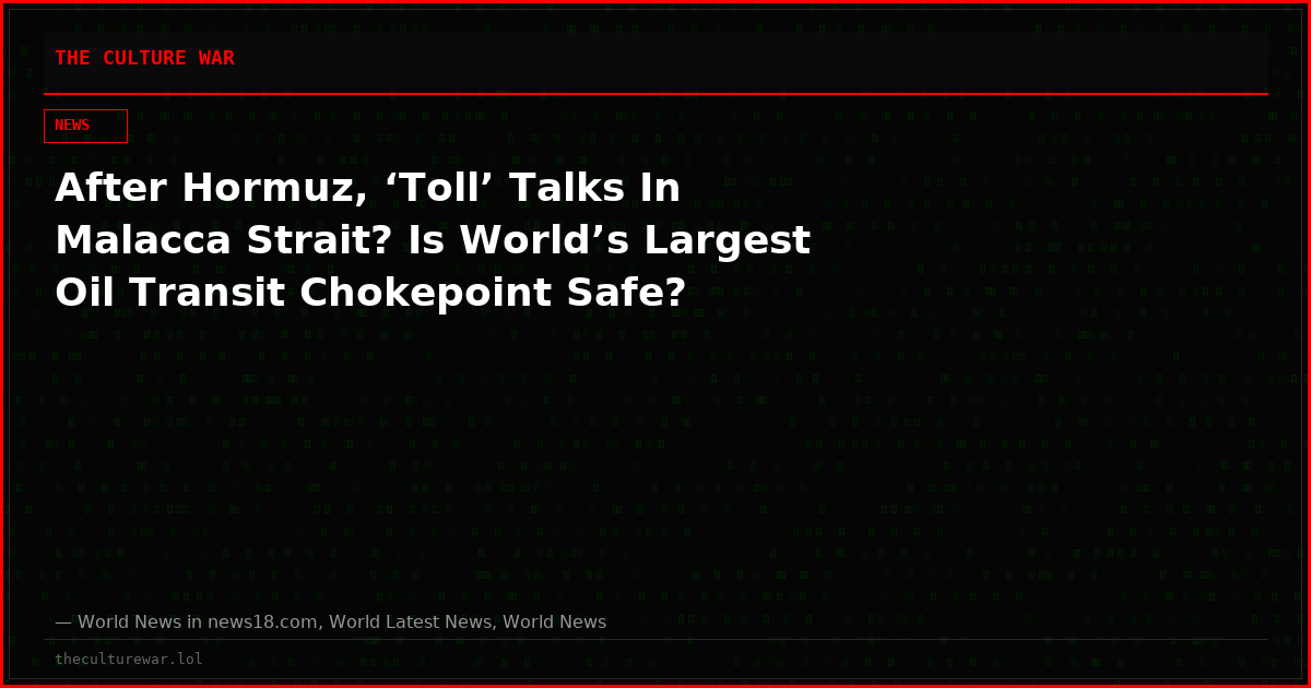 After Hormuz, ‘Toll’ Talks In Malacca Strait? Is World’s Largest Oil Transit Chokepoint Safe?