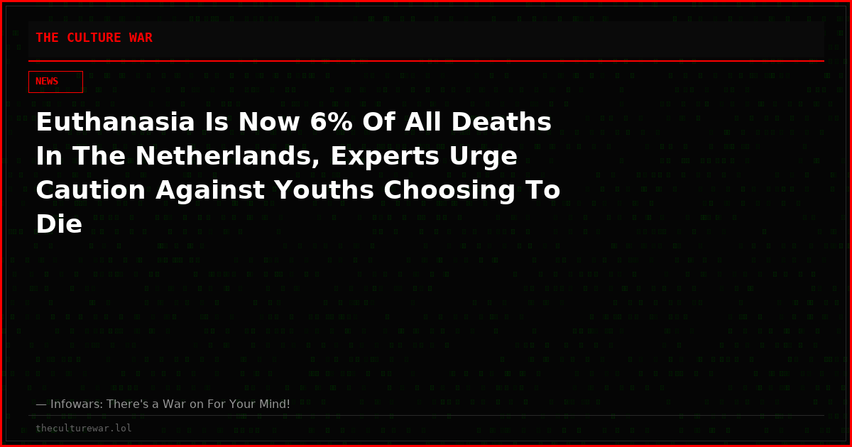 Euthanasia Is Now 6% Of All Deaths In The Netherlands, Experts Urge Caution Against Youths Choosing To Die