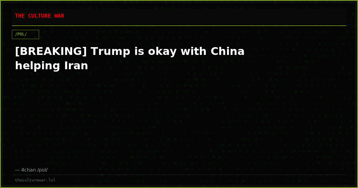 [BREAKING] Trump is okay with China helping Iran