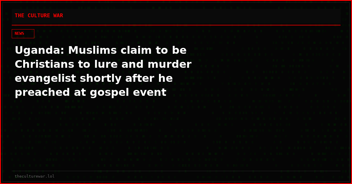 Uganda: Muslims claim to be Christians to lure and murder evangelist shortly after he preached at gospel event