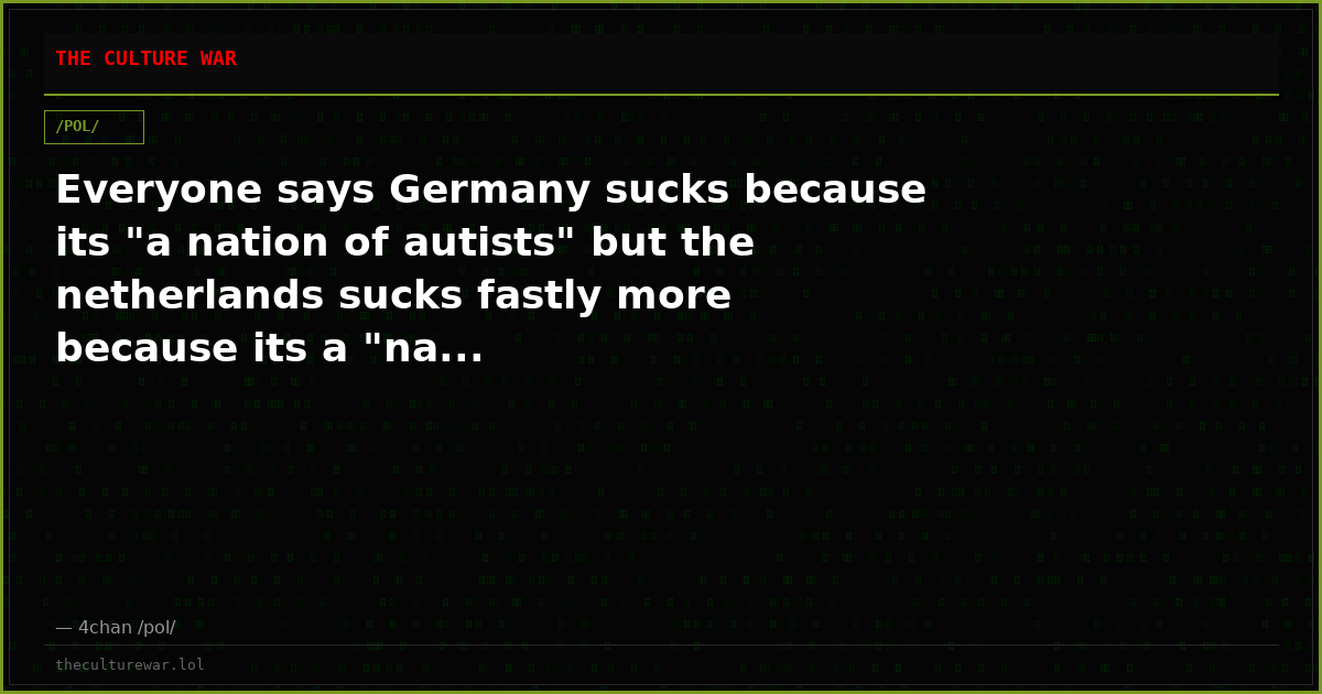 Everyone says Germany sucks because its "a nation of autists" but the netherlands sucks fastly more because its a "na...