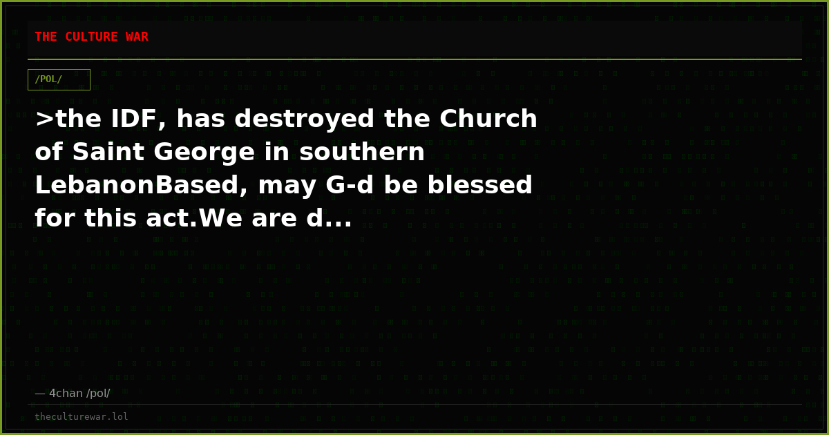 >the IDF, has destroyed the Church of Saint George in southern LebanonBased, may G-d be blessed for this act.We are d...