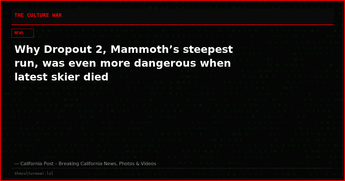Why Dropout 2, Mammoth’s steepest run, was even more dangerous when latest skier died