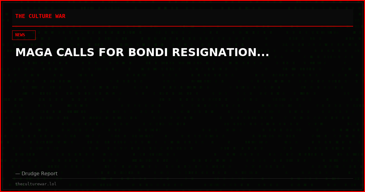 MAGA CALLS FOR BONDI RESIGNATION...