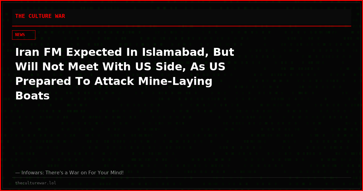 Iran FM Expected In Islamabad, But Will Not Meet With US Side, As US Prepared To Attack Mine-Laying Boats