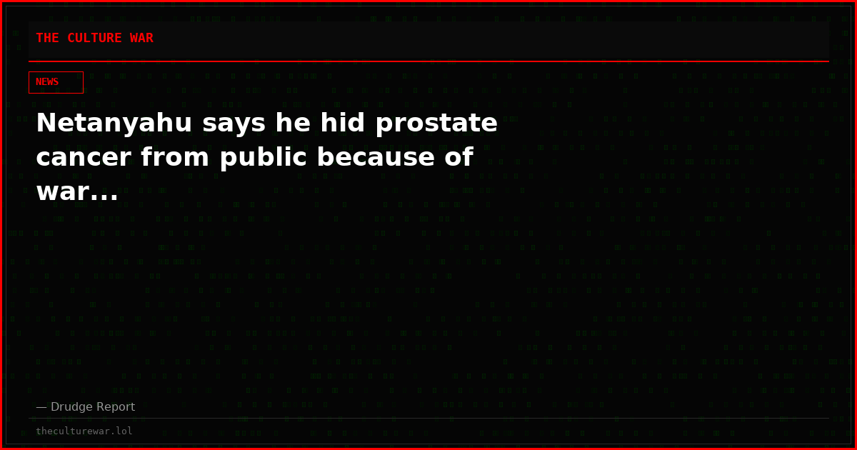 Netanyahu says he hid prostate cancer from public because of war...