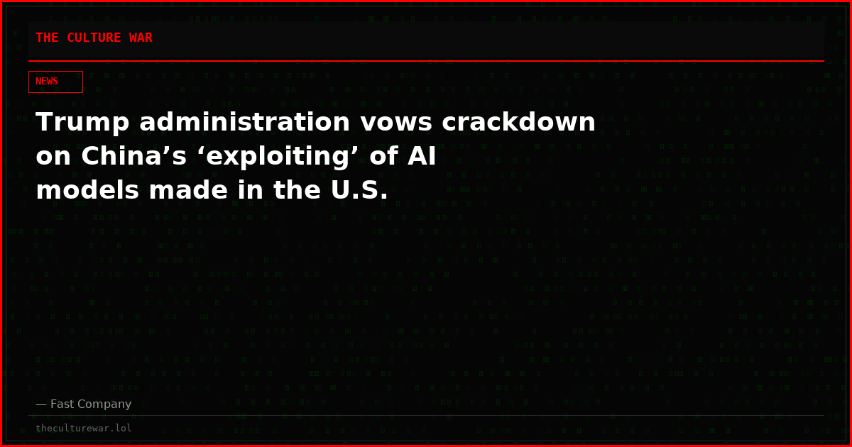 Trump administration vows crackdown on China’s ‘exploiting’ of AI models made in the U.S.
