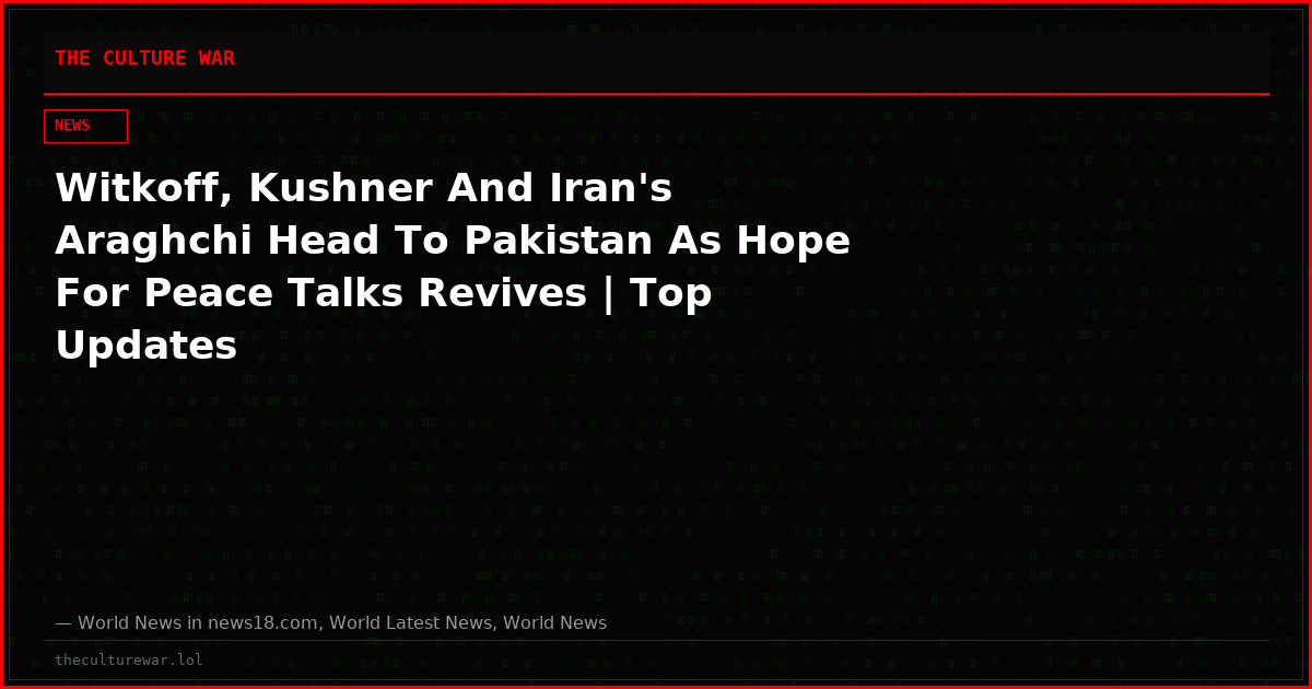 Witkoff, Kushner And Iran's Araghchi Head To Pakistan As Hope For Peace Talks Revives | Top Updates