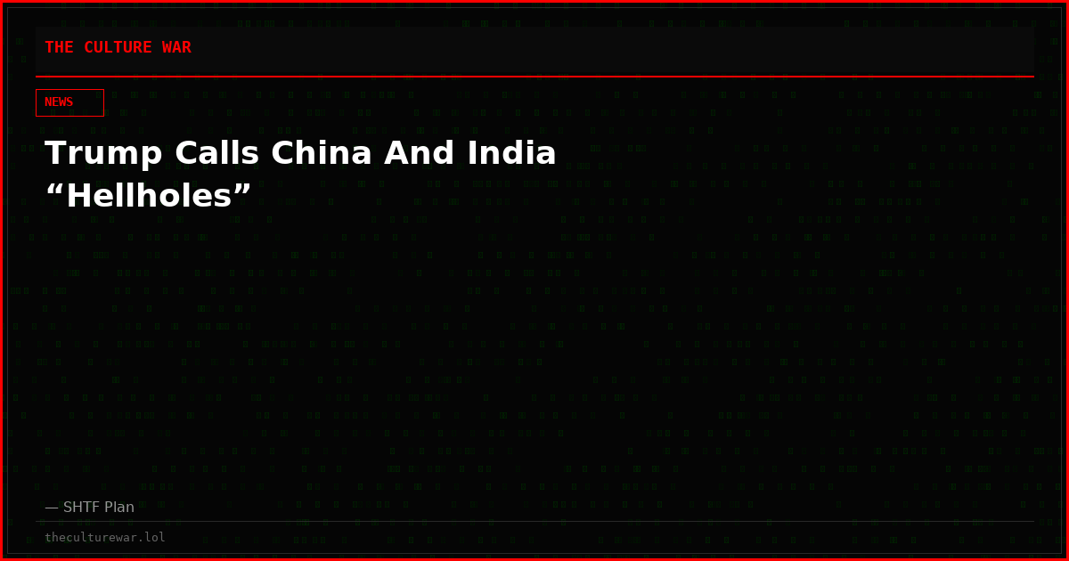 Trump Calls China And India “Hellholes”