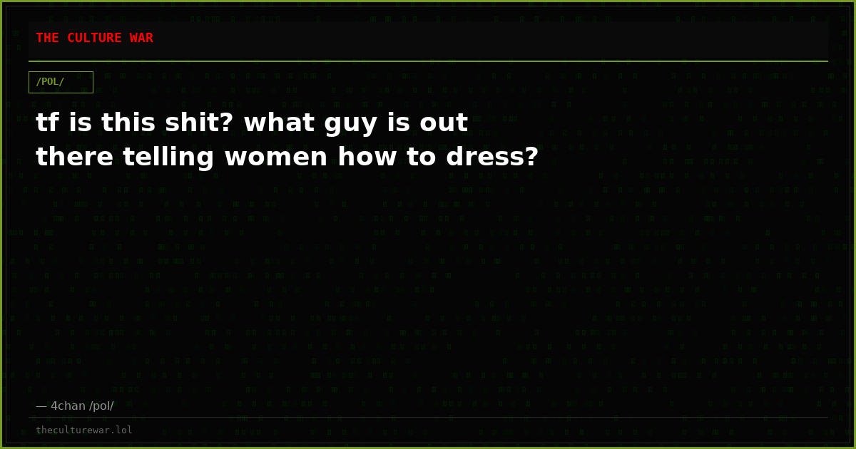 tf is this shit? what guy is out there telling women how to dress?