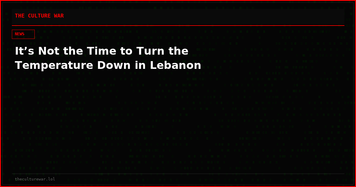 It’s Not the Time to Turn the Temperature Down in Lebanon