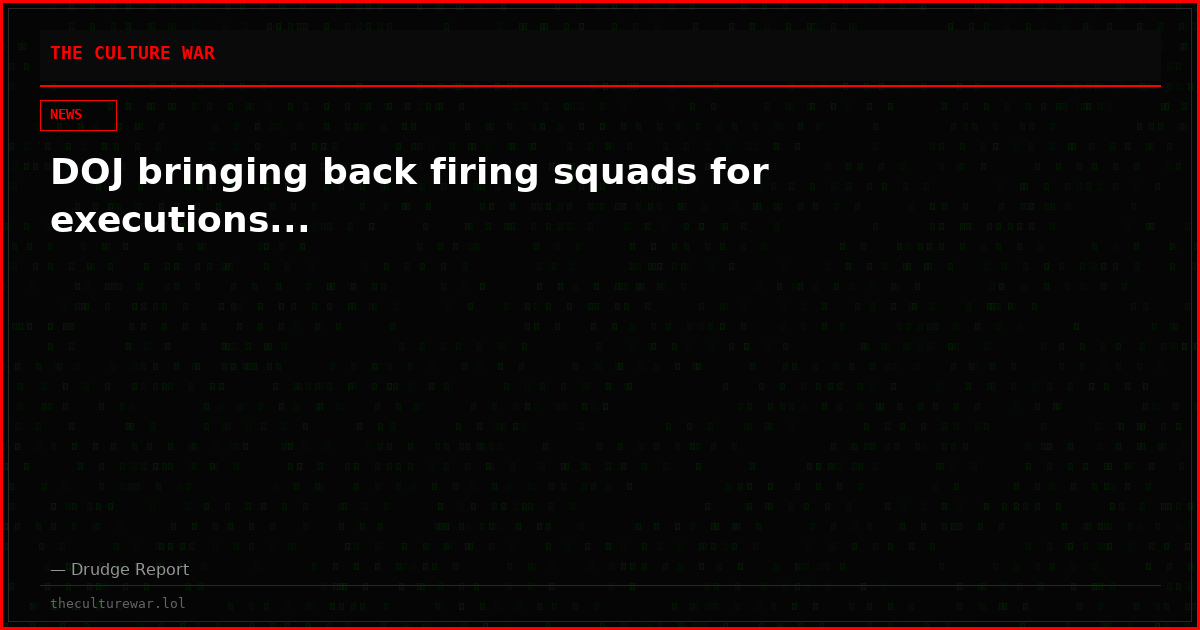 DOJ bringing back firing squads for executions...