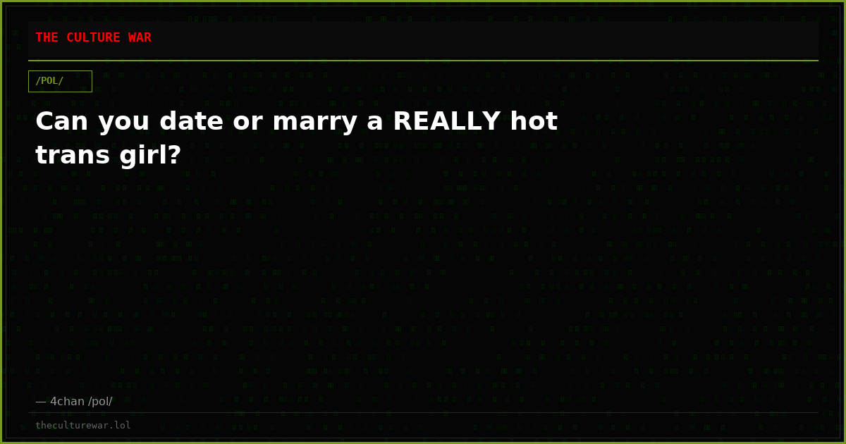 Can you date or marry a REALLY hot trans girl?