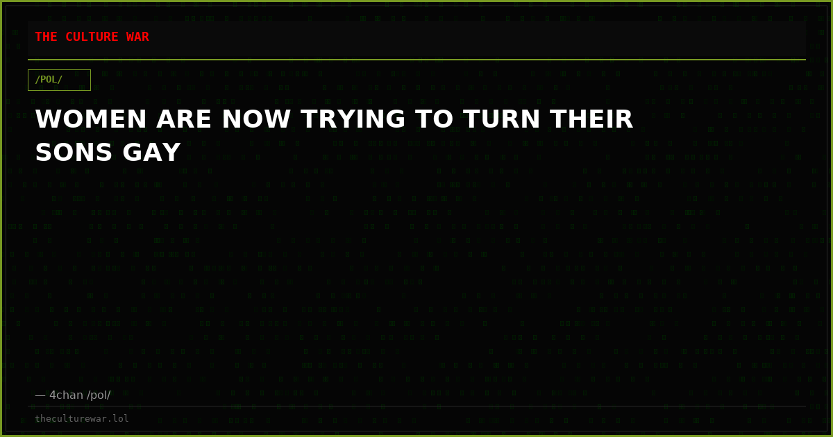 WOMEN ARE NOW TRYING TO TURN THEIR SONS GAY