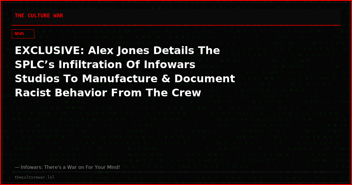 EXCLUSIVE: Alex Jones Details The SPLC’s Infiltration Of Infowars Studios To Manufacture & Document Racist Behavior From The Crew