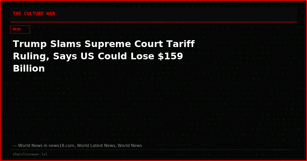 Trump Slams Supreme Court Tariff Ruling, Says US Could Lose $159 Billion