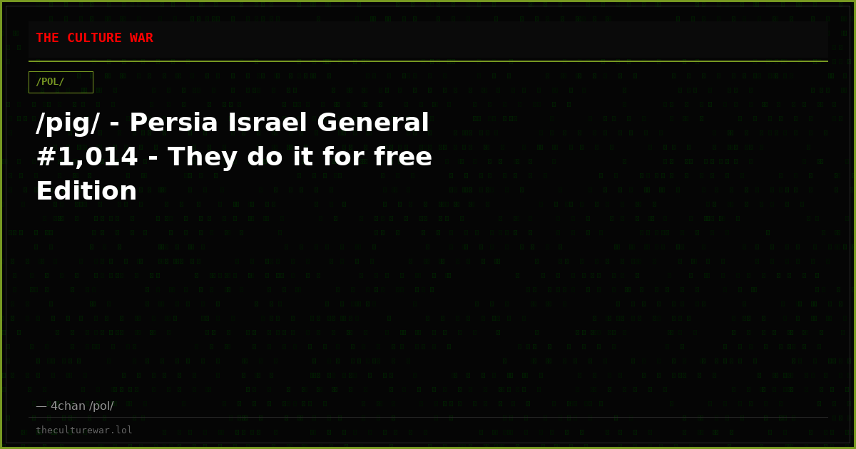 /pig/ - Persia Israel General #1,014 - They do it for free Edition