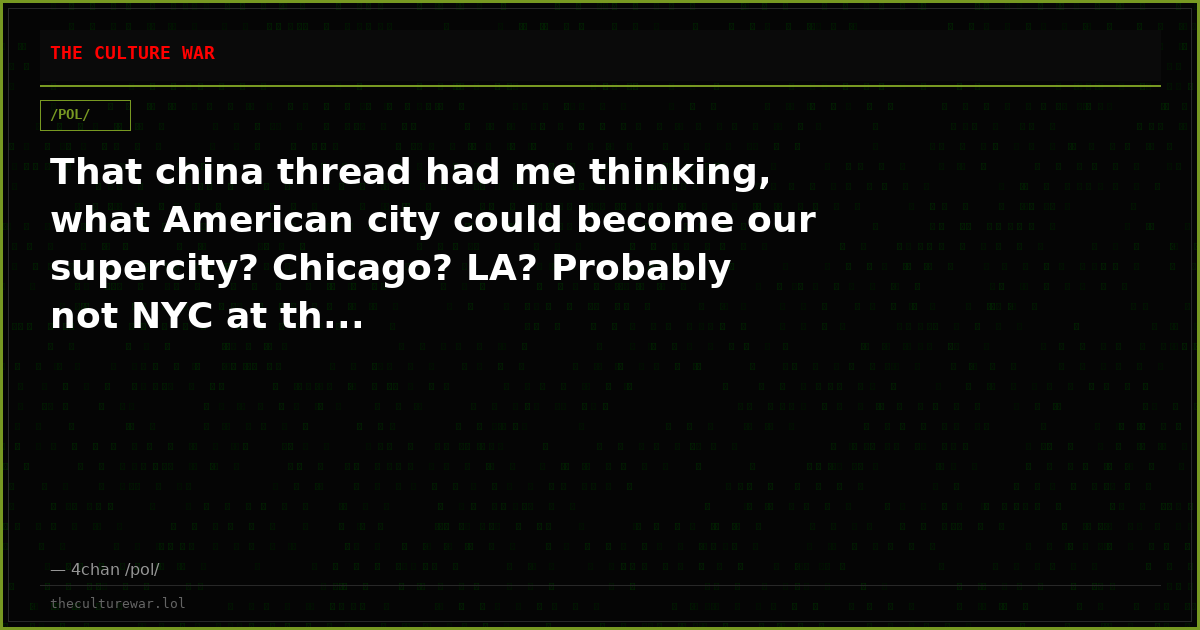 That china thread had me thinking, what American city could become our supercity? Chicago? LA? Probably not NYC at th...