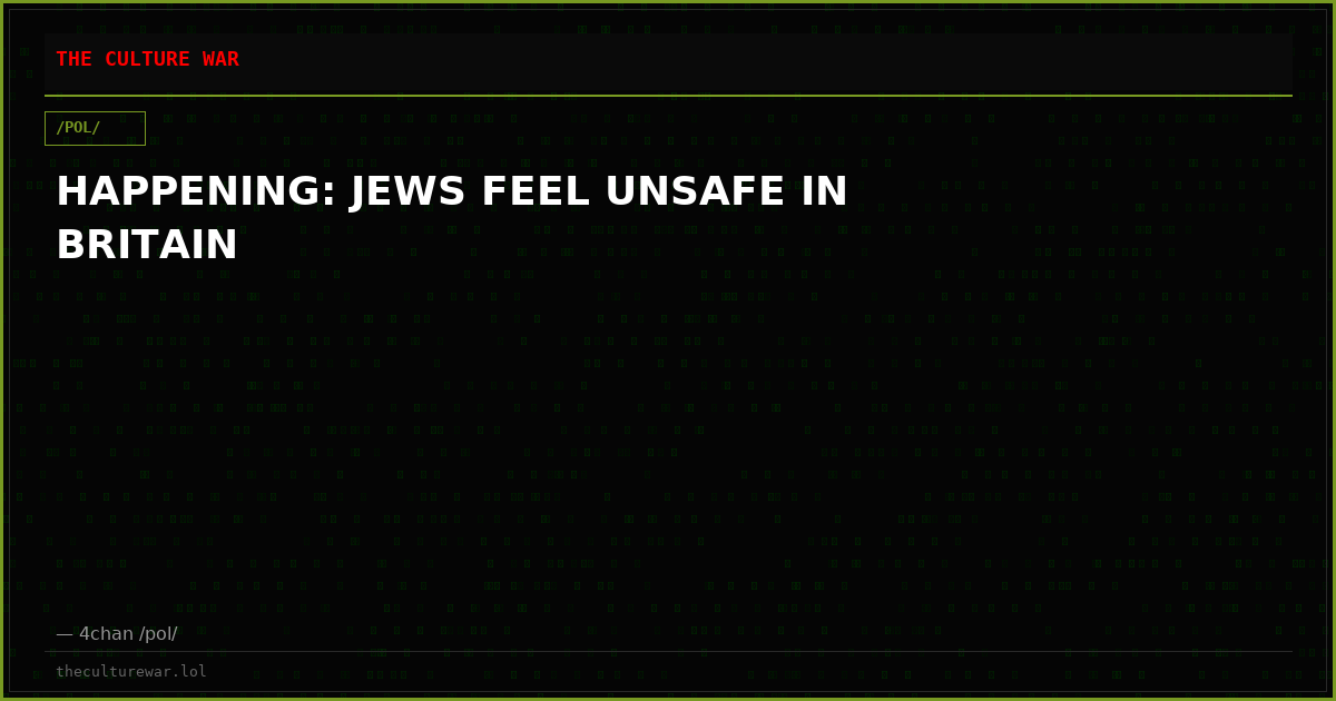 HAPPENING: JEWS FEEL UNSAFE IN BRITAIN