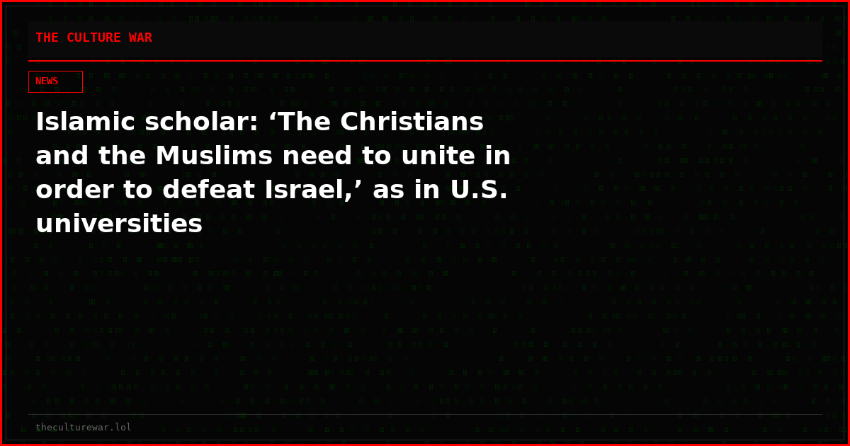 Islamic scholar: ‘The Christians and the Muslims need to unite in order to defeat Israel,’ as in U.S. universities
