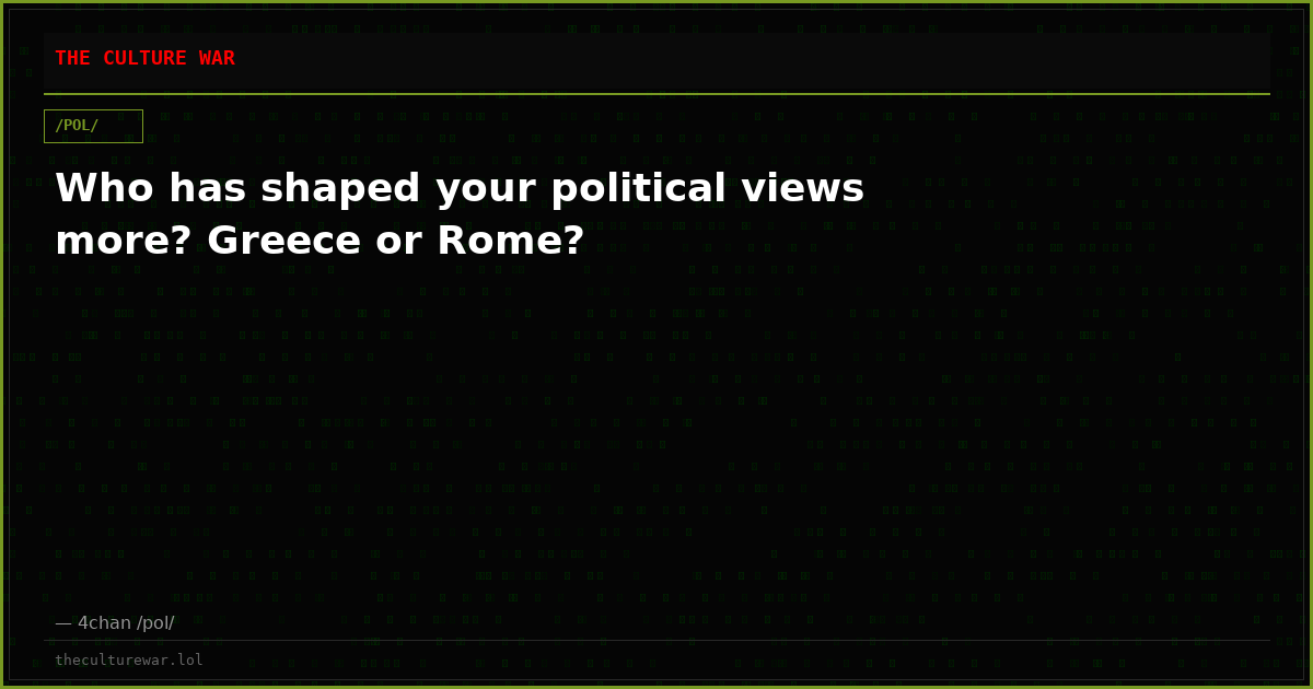 Who has shaped your political views more? Greece or Rome?