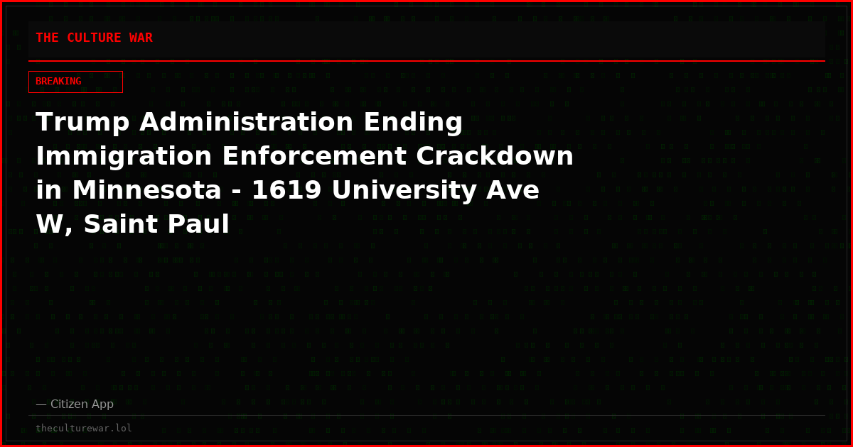 Trump Administration Ending Immigration Enforcement Crackdown in Minnesota - 1619 University Ave W, Saint Paul