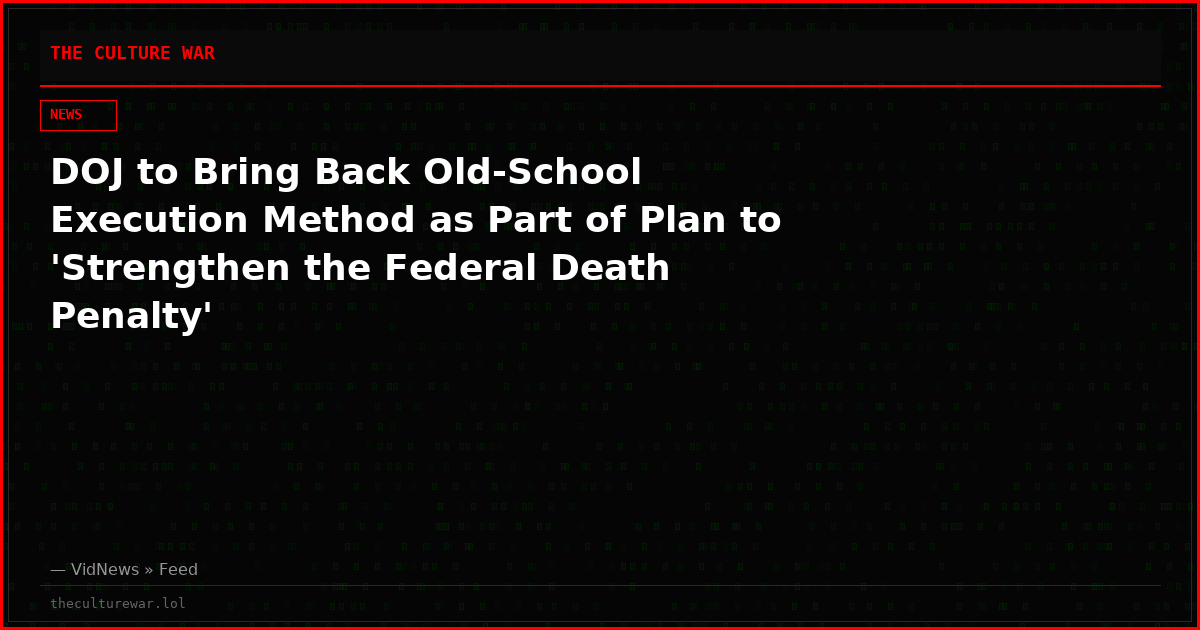 DOJ to Bring Back Old-School Execution Method as Part of Plan to 'Strengthen the Federal Death Penalty'