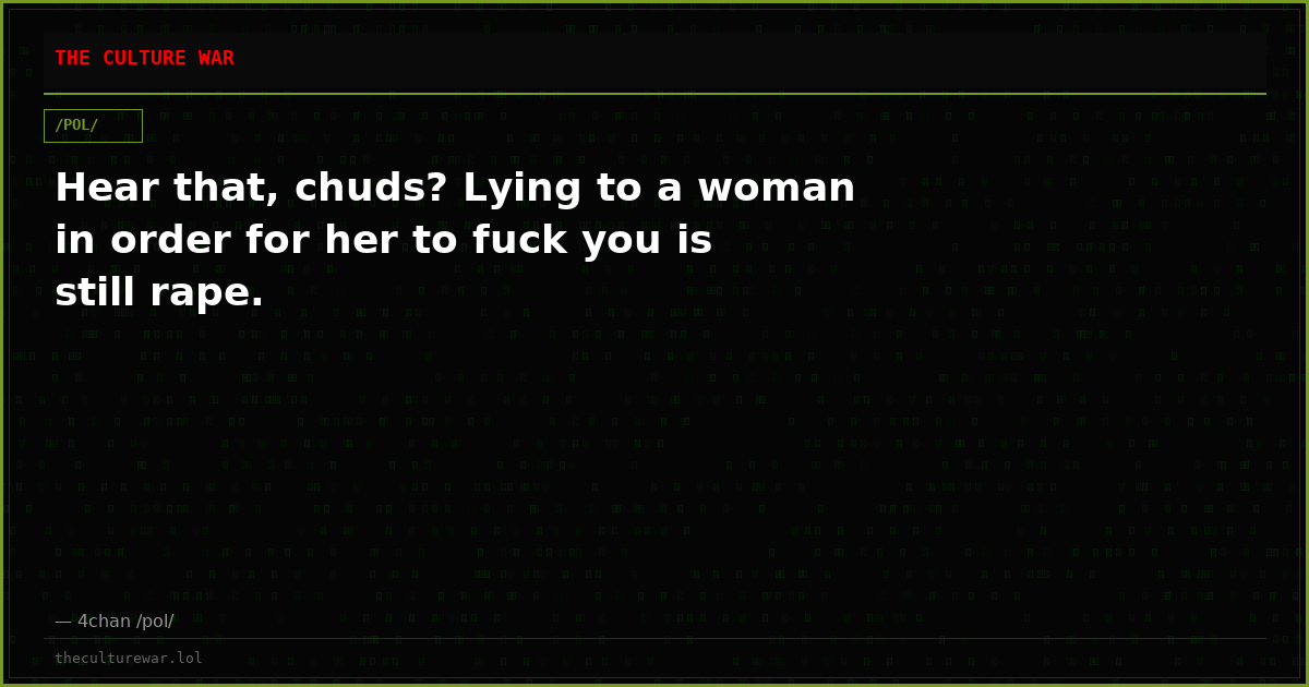 Hear that, chuds? Lying to a woman in order for her to fuck you is still rape.