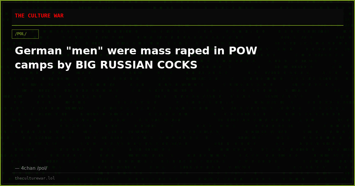 German "men" were mass raped in POW camps by BIG RUSSIAN COCKS