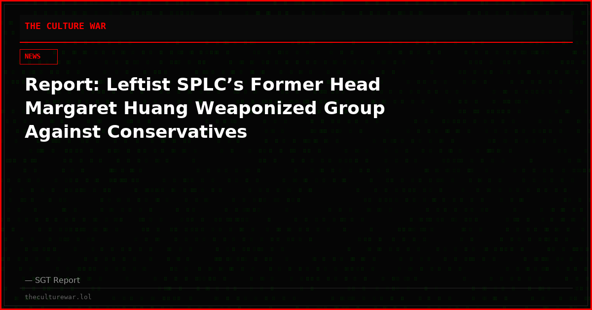 Report: Leftist SPLC’s Former Head Margaret Huang Weaponized Group Against Conservatives