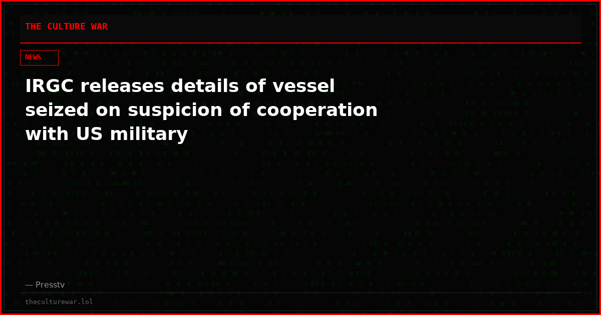 IRGC releases details of vessel seized on suspicion of cooperation with US military