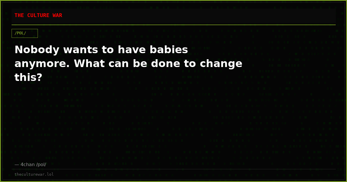 Nobody wants to have babies anymore. What can be done to change this?