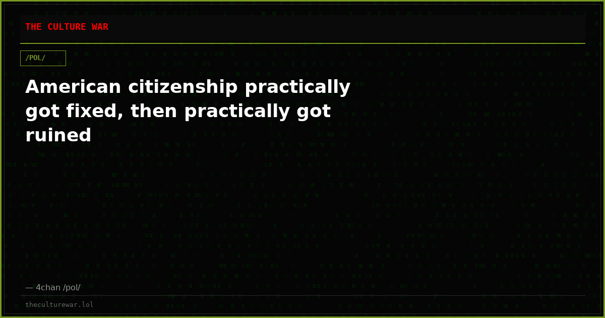 American citizenship practically got fixed, then practically got ruined