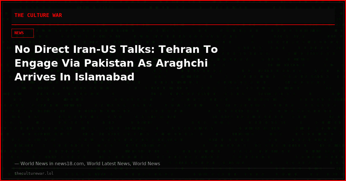 No Direct Iran-US Talks: Tehran To Engage Via Pakistan As Araghchi Arrives In Islamabad