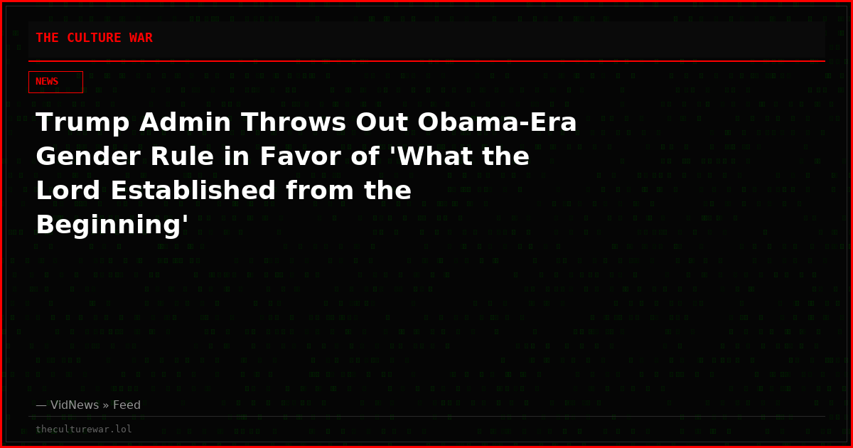 Trump Admin Throws Out Obama-Era Gender Rule in Favor of 'What the Lord Established from the Beginning'