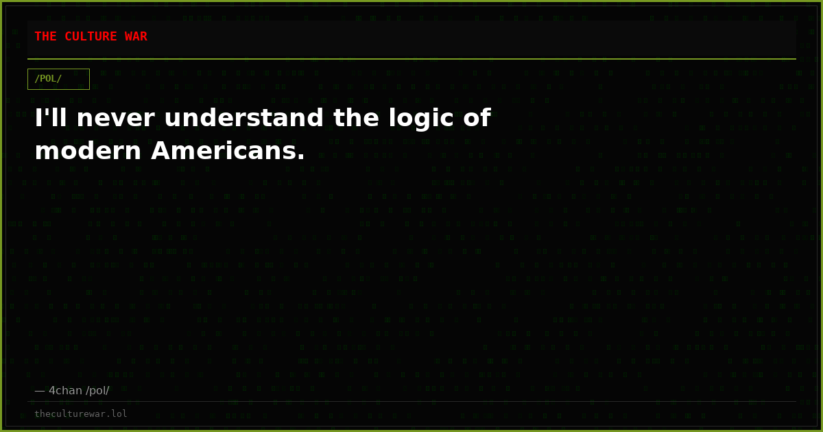I'll never understand the logic of modern Americans.