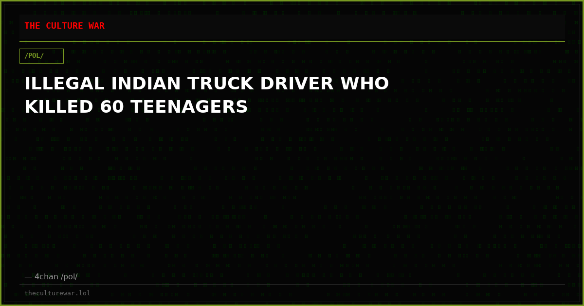 ILLEGAL INDIAN TRUCK DRIVER WHO KILLED 60 TEENAGERS