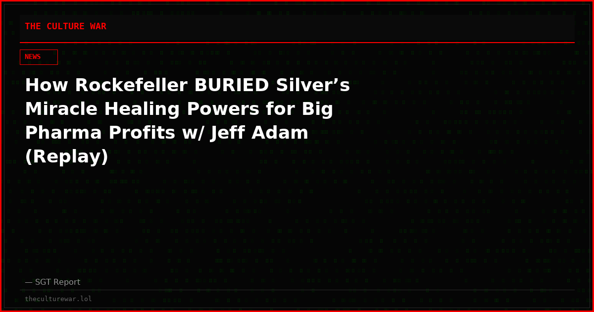 How Rockefeller BURIED Silver’s Miracle Healing Powers for Big Pharma Profits w/ Jeff Adam (Replay)