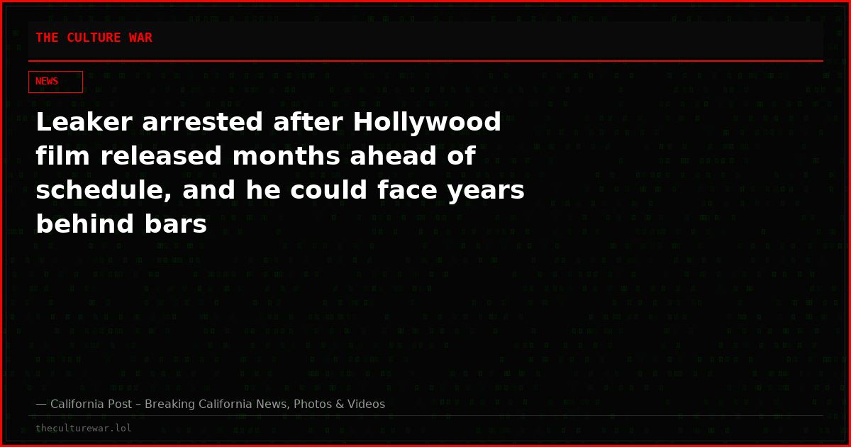 Leaker arrested after Hollywood film released months ahead of schedule, and he could face years behind bars
