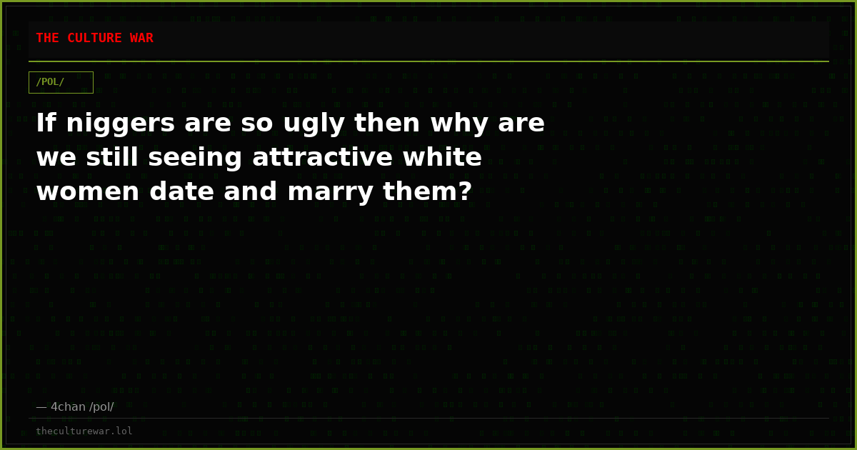 If niggers are so ugly then why are we still seeing attractive white women date and marry them?