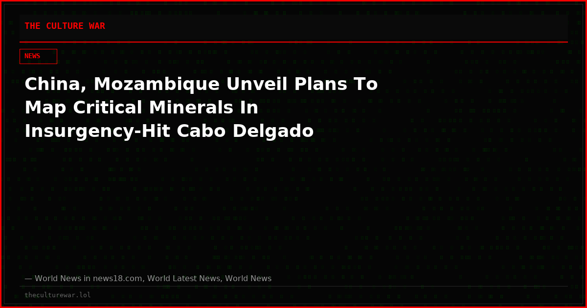 China, Mozambique Unveil Plans To Map Critical Minerals In Insurgency-Hit Cabo Delgado